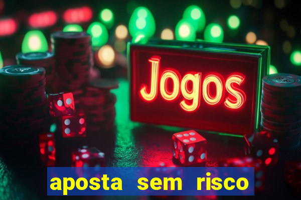 aposta sem risco bet 365